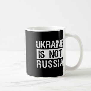Ukraine Is Not Russia - Support Ukraine And Stop W Coffee Mug