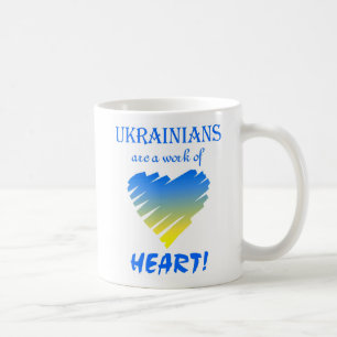 Ukrainians are a Work of Heart~Mug Coffee Mug