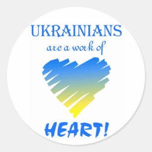 Ukrainians are a Work of Heart!~Stickers Classic Round Sticker
