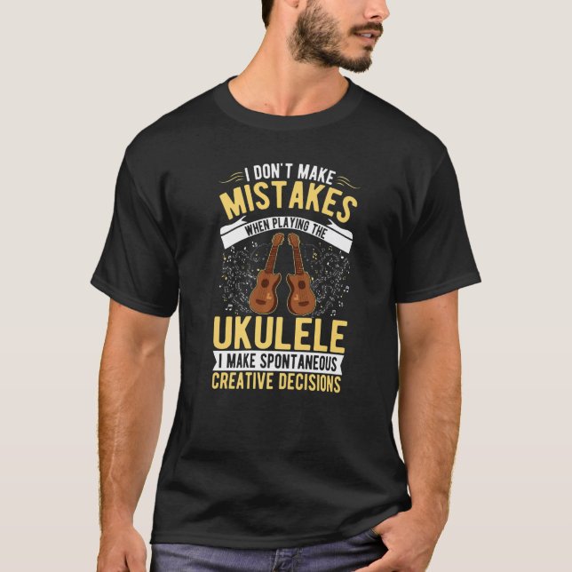 Ukulele Creative Decisions Uke Ukulelist Ukulele P T-Shirt (Front)