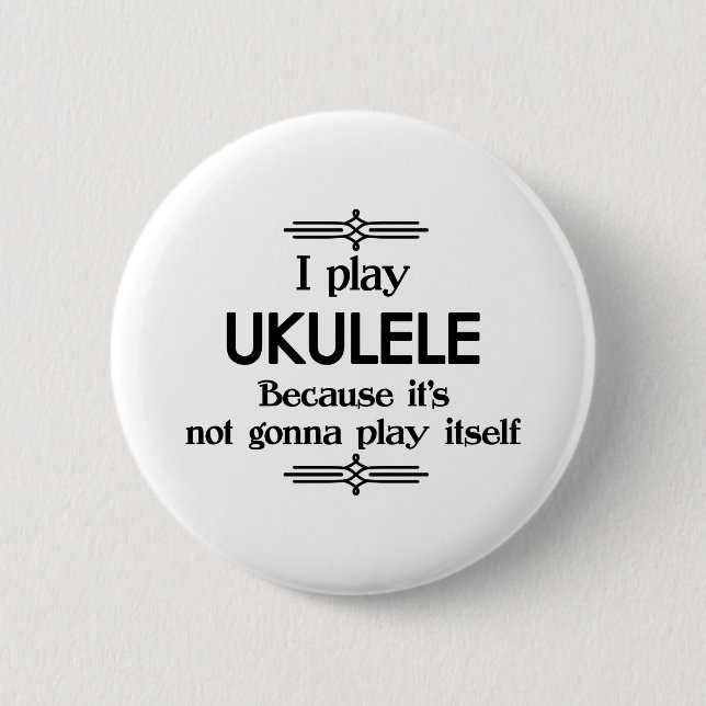 Ukulele - Play Itself Funny Deco Music 2 Inch Round Button (Front)