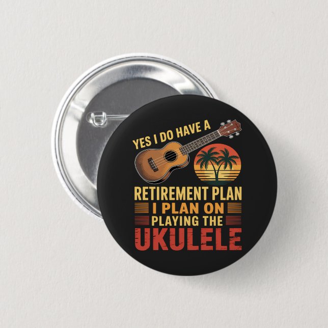 Ukulele Retirement Plan Funny 2 Inch Round Button (Front & Back)