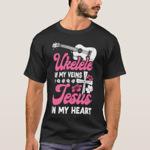 Ukulele Ukulele In My Veins Jesus In My Heart T-Shirt