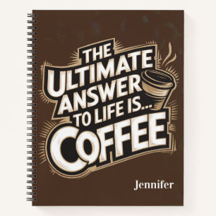 Ultimate Answer to Life is Coffee Spiral Notebook