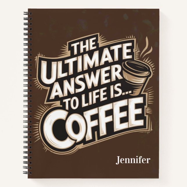 Ultimate Answer to Life is Coffee Spiral Notebook (Front)