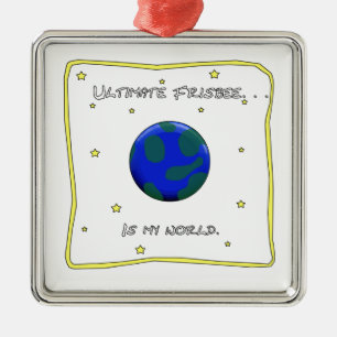 Ultimate Frisbee Is My World Metal Ornament
