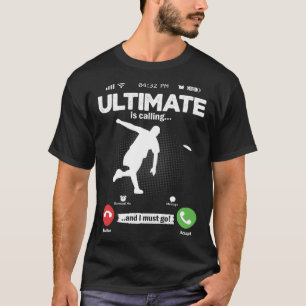 Ultimate Is Calling I Must Go Disc Golf Hobby Ulti T-Shirt