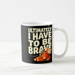 Ultimately have to be brave funny baby monkey coffee mug
