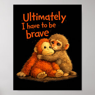 Ultimately i have to be brave funny monkey  poster