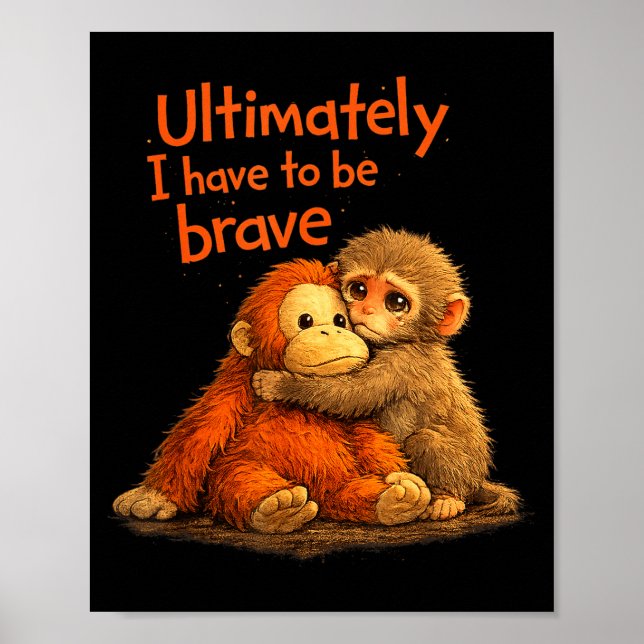 Ultimately i have to be brave funny monkey  poster (Front)