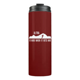 Ultra Running, Be Hard When It Gets Hard Thermal Tumbler