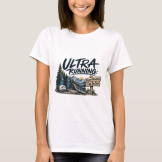 Ultra Running Because Marathons End Too Soon Trail T-Shirt