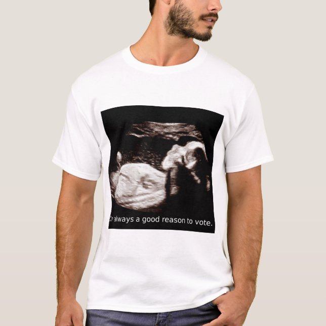 Ultrasound Abortion: I'm a good reason to vote. T-Shirt (Front)