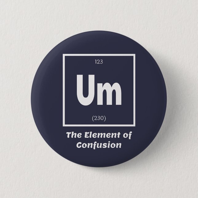 Um Element of Confusion Chemestry Funny 2 Inch Round Button (Front)