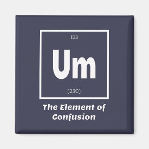 Um Element of Confusion Chemestry Funny Magnet