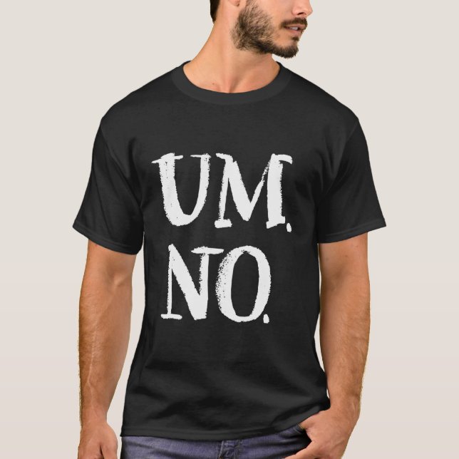 Um No Again Slightly Sarcastic Series Hoodie T-Shirt (Front)