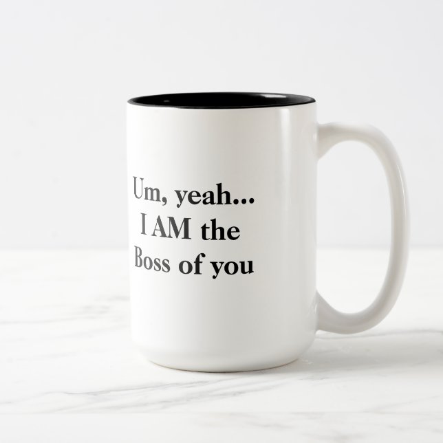 Um, ouais… JE SUIS le patron de vous tasse (Droit)