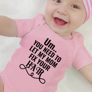 Um... You Need To Let My Mom Fix Your Hair Baby Bodysuit
