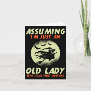 Uming I'm Just An Old Lady Was Your First Mistake  Card
