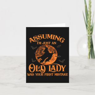 Uming I'm Just An Old Lady Was Your First Mistake  Card