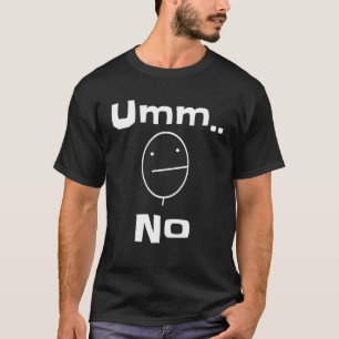 Umm No Sarcastic Sassy Saying Joke T-Shirt