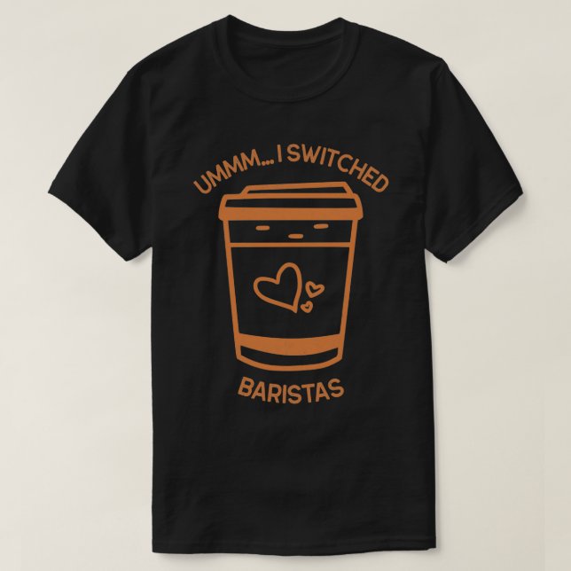 Ummm Ix27ve switched Baristas Coffee Shop Cup Desi T-Shirt (Design Front)