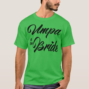Umpa Of Bride Wedding Party Matching Bridal Party  T-Shirt