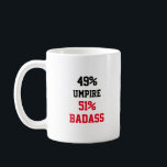 Umpire Badass Coffee Mug<br><div class="desc">49% Umpire 51% Badass Funny and awesome gift idea for mom, dad, friend, coworker for birthday, christmas, mothers day, fathers day</div>