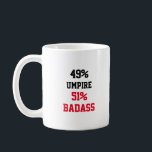 Umpire Badass Coffee Mug<br><div class="desc">49% Umpire 51% Badass Funny and awesome gift idea for mom, dad, friend, coworker for birthday, christmas, mothers day, fathers day</div>