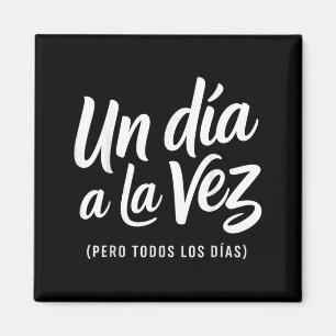 Un día a la vez pero todos los días spanish quote magnet