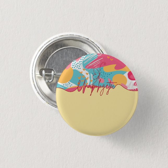 Unapologetic Bold Feminine Statement 1 Inch Round Button (Front & Back)