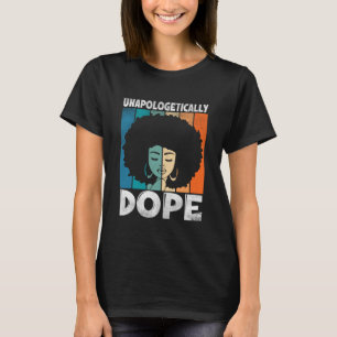 Unapologetically Dope Afro Girl Empowering Melanin T-Shirt