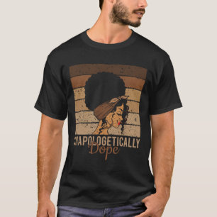 Unapologetically Drug - Black History African Woma T-Shirt