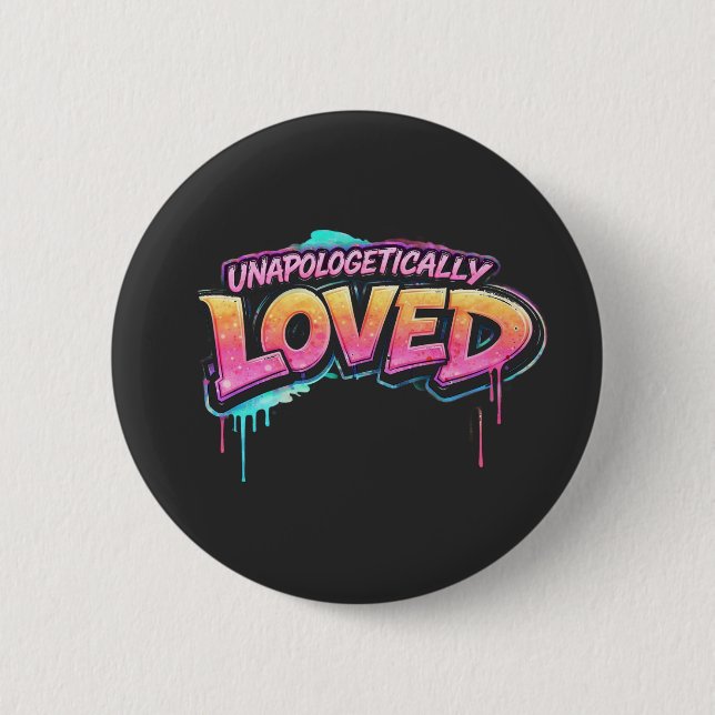 Unapologetically Loved Button (Front)