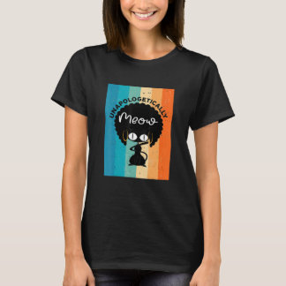 Unapologetically Meow Black Cat Melanin African Am T-Shirt
