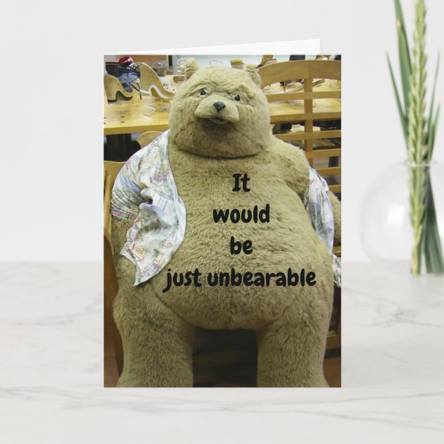 "UNBEARABLE IF YOU DON'T HAVE FUN" on BIRTHDAY! Card (Front)