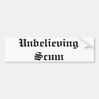 Unbelieving scum bumper sticker