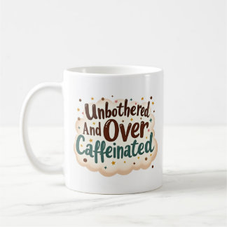 Unbothered and Over Caffeinated Funny Mug