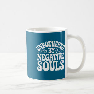 Unbothered By Negative Souls Coffee Mug