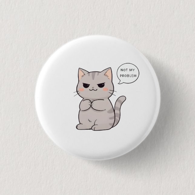 Unbothered Cat "Not My Problem" Funny Design 1 Inch Round Button (Front)