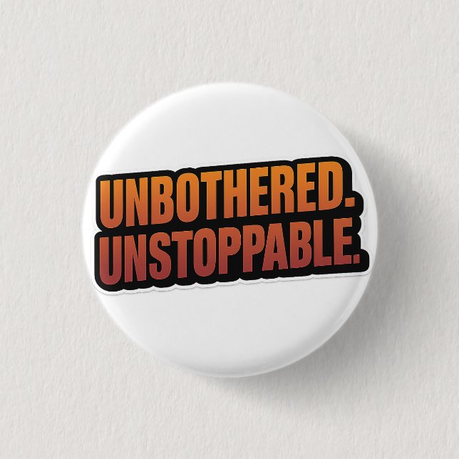 UNBOTHERED UNSTOPPABLE – Bold Motivational Vinyl  1 Inch Round Button (Front)