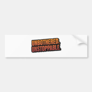 UNBOTHERED UNSTOPPABLE – Bold Motivational Vinyl  Bumper Sticker