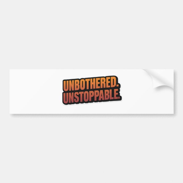 UNBOTHERED UNSTOPPABLE – Bold Motivational Vinyl  Bumper Sticker (Front)