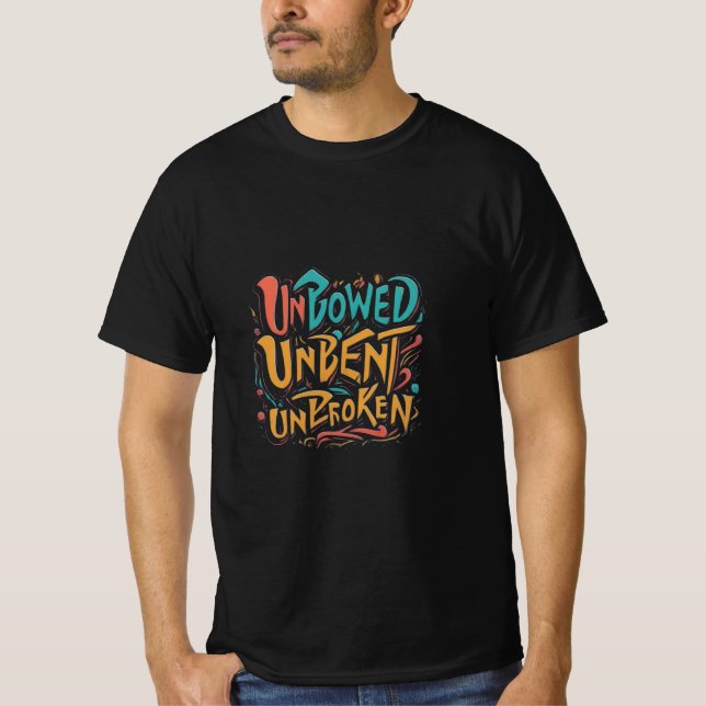 Unbowed, Unbent, Unbroken T-Shirt (Front)