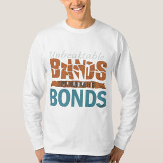 Unbreakable Bonds Means T shirt 
