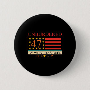 Unburdened 47 By What Has Been Est. 2025 Trump Usa 2 Inch Round Button