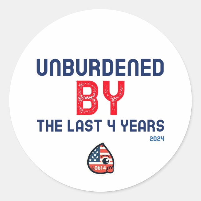 Unburdened by the last 4 years - 2024 classic round sticker (Front)