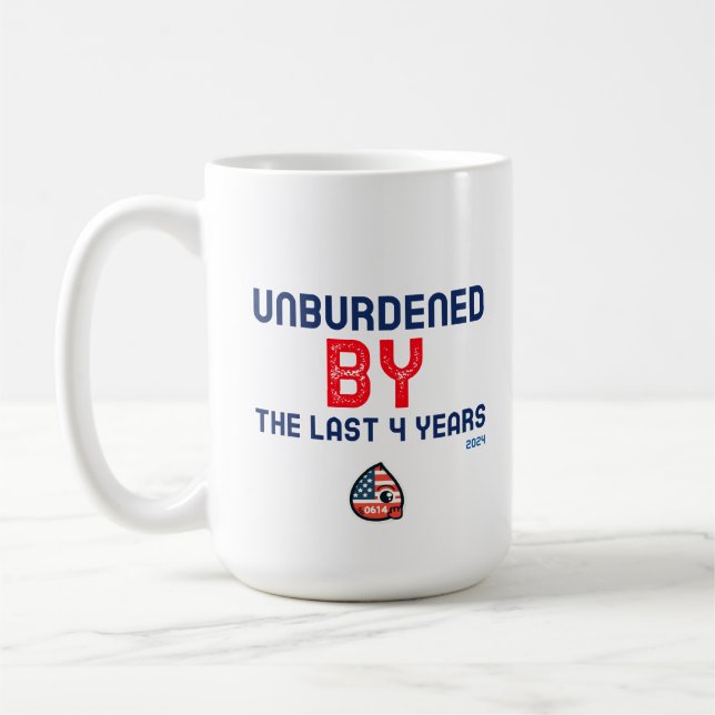 Unburdened by the last 4 years - 2024 coffee mug (Left)