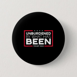 Unburdened By What Has Been - Trump 2024  2 Inch Round Button
