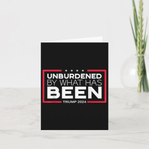 Unburdened By What Has Been - Trump 2024 Card